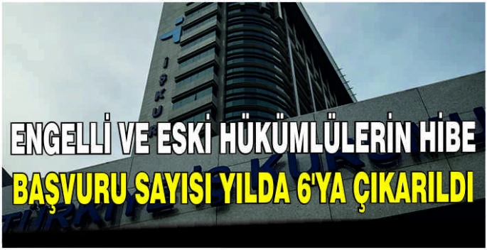 Engelli ve eski hükümlülerin hibe başvuru sayısı yılda 6'ya çıkarıldı