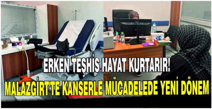 Erken teşhis hayat kurtarır: Malazgirt’te kanserle mücadelede yeni dönem