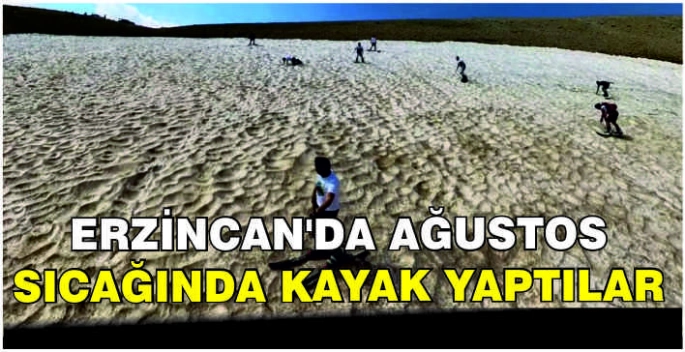 Erzincan'da ağustos sıcağında kayak yaptılar