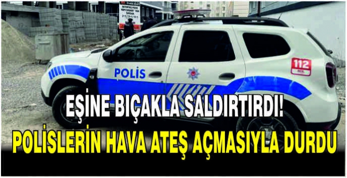 Eşine bıçakla saldırtırdı! Polislerin hava ateş açmasıyla durdu