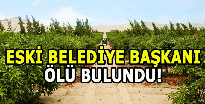 Eski Belediye Başkanı ölü bulundu!