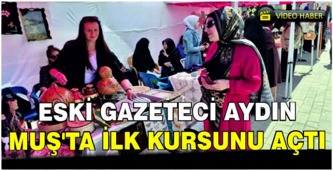 Eski Gazeteci Aydın Muş’ta ilk kursunu açtı