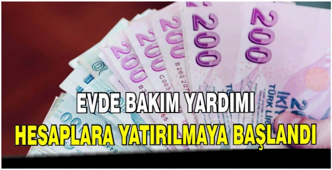 Evde Bakım Yardımı hesaplara yatırılmaya başlandı