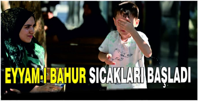 Eyyam-ı bahur sıcakları başladı