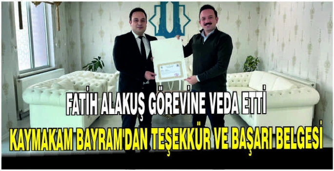 Fatih Alakuş görevine veda etti: Kaymakam Bayram’dan teşekkür ve başarı belgesi