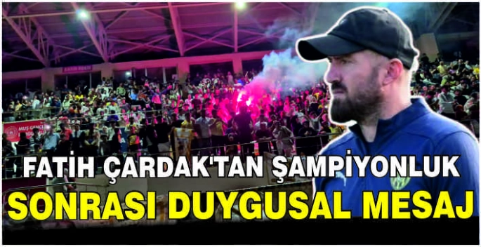 Fatih Çardak’tan Şampiyonluk sonrası duygusal mesaj