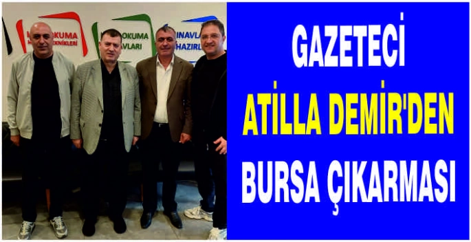 Gazeteci Atilla Demir’den Bursa çıkarması