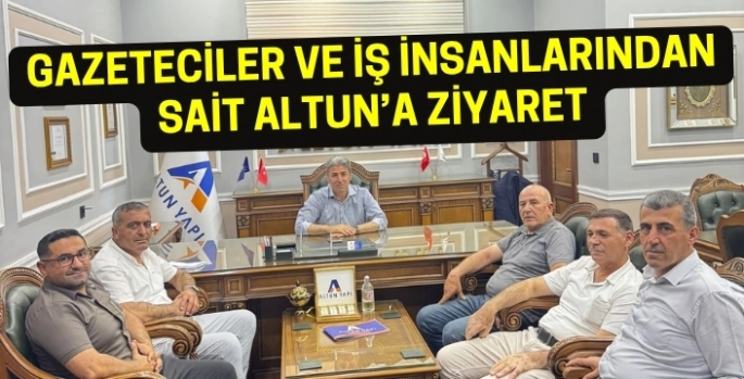 Gazeteciler ve iş insanlarından Sait Altun’a ziyaret