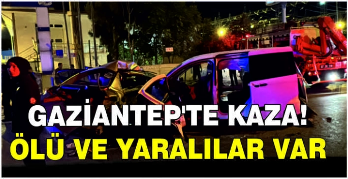 Gaziantep'te kaza: Ölü ve yaralılar var