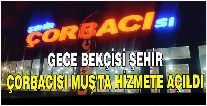 Gece bekçisi şehir çorbacısı Muş'ta hizmete açıldı