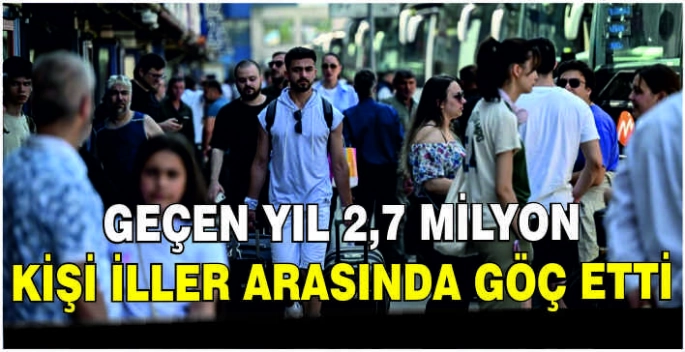 Geçen yıl 2,7 milyon kişi iller arasında göç etti