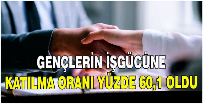 Gençlerin işgücüne katılma oranı yüzde 60,1 oldu
