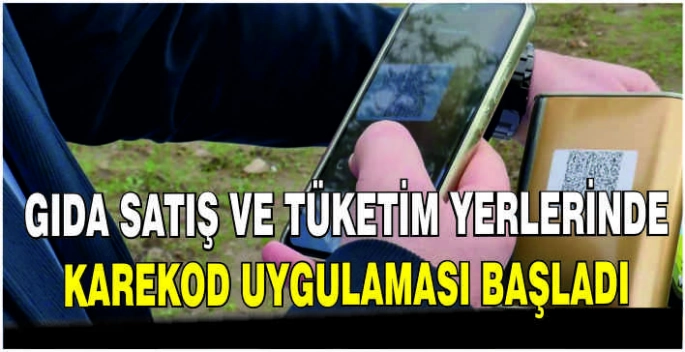 Gıda satış ve tüketim yerlerinde karekod uygulaması başladı