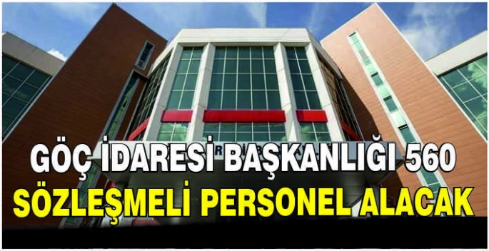 Göç İdaresi Başkanlığı 560 sözleşmeli personel alacak