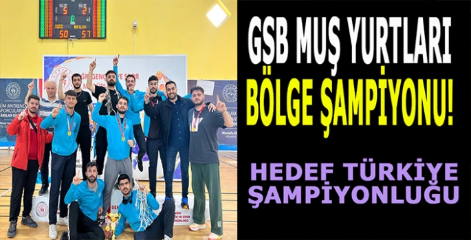 GSB Muş yurtları bölge şampiyonu oldu: Türkiye finallerinde Muş’u temsil edecekler!