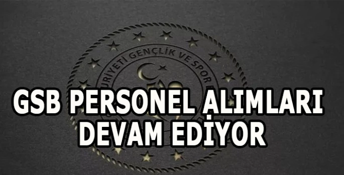 GSB personel alımı başvuruları devam ediyor: GSB başvuruları için son gün ne zaman?