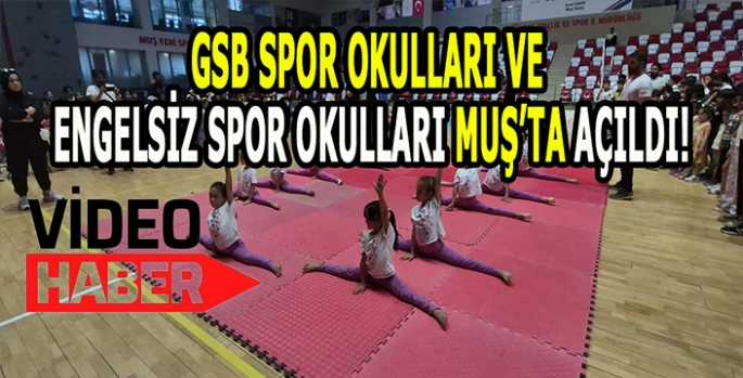 GSB spor okulları ve engelsiz spor okulları Muş’ta açıldı!