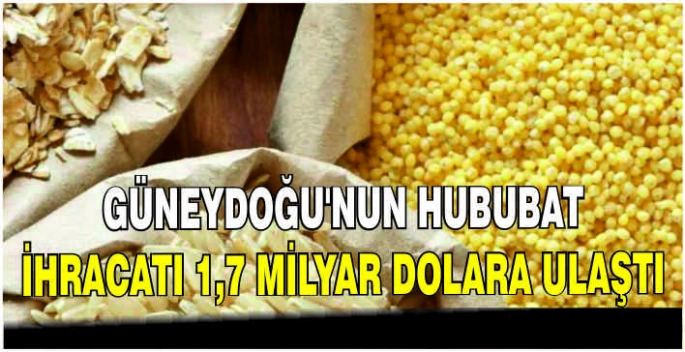 Güneydoğu'nun hububat ihracatı 1,7 milyar dolara ulaştı