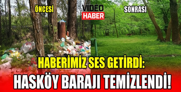 Haberimiz ses getirdi: Hasköy Barajı temizlendi!