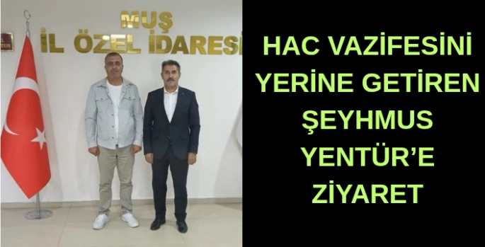 Hac vazifesini yerine getiren Şeyhmus Yentür’e ziyaret