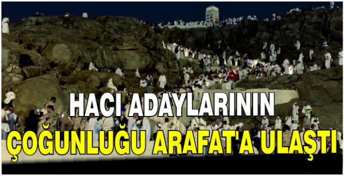 Hacı adaylarının çoğunluğu Arafat'a ulaştı