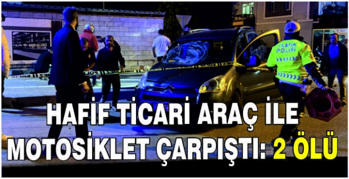 Hafif ticari araç ile motosiklet çarpıştı: 2 ölü