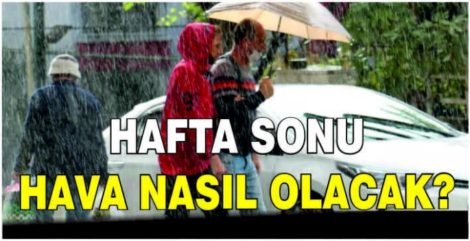 Hafta sonu hava nasıl olacak?