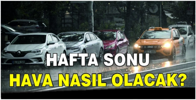 Hafta sonu hava nasıl olacak?