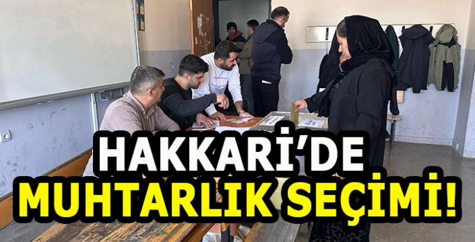 Hakkâri’de Muhtarlık seçimi için mahalleli sandık başında!
