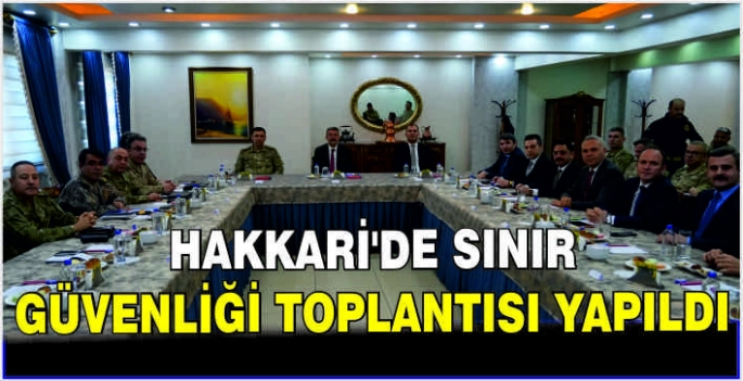  Hakkari'de sınır güvenliği toplantısı yapıldı