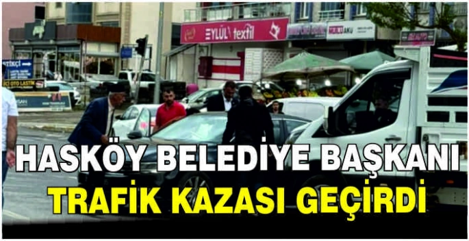 Hasköy Belediye Başkanı trafik kazası geçirdi