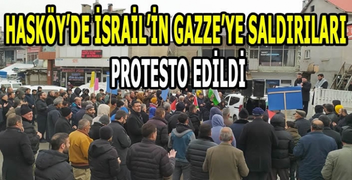 Hasköy’de İsrail’in Gazze’ye saldırıları protesto edildi