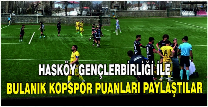 Hasköy Gençlerbirliği ile Bulanık Kopspor puanları paylaştılar