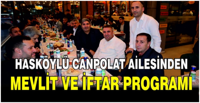 Hasköylü Canpolat ailesinden Mevlit ve iftar programı