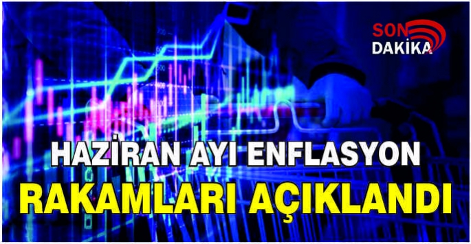 Haziran ayı enflasyon rakamları açıklandı