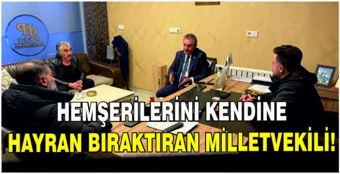 Hemşerilerini kendine hayran bıraktıran Milletvekili!