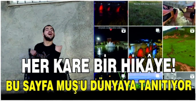  Her kare bir hikâye! Bu sayfa Muş’u dünyaya tanıtıyor