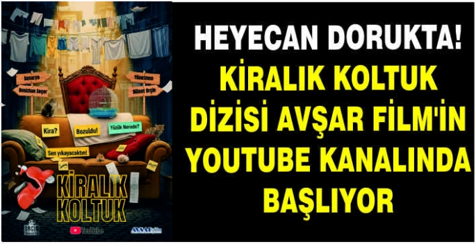 Heyecan dorukta! Kiralık Koltuk dizisi Avşar Film’in Youtube kanalında başlıyor