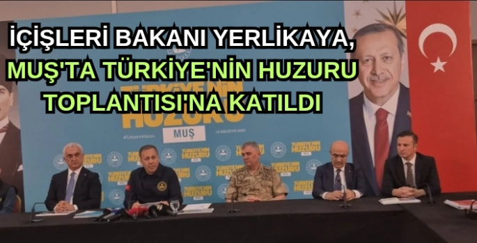İçişleri Bakanı Yerlikaya, Muş'ta Türkiye'nin Huzuru Toplantısı'na katıldı