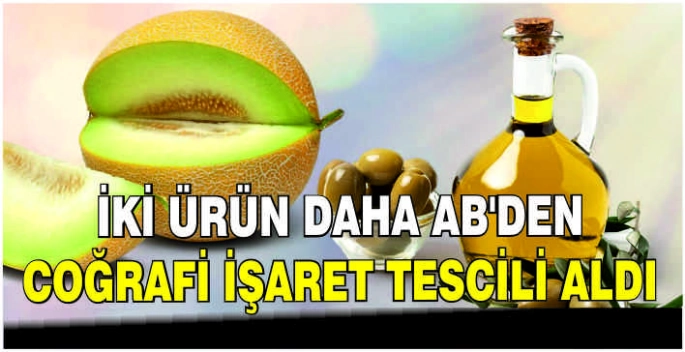 İki ürün daha AB'den coğrafi işaret tescili aldı