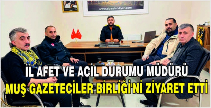 İl Afet ve Acil Durumu Müdürü Muş Gazeteciler Birliği'ni ziyaret etti