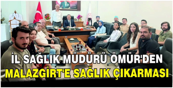 İl Sağlık Müdürü Ömür’den Malazgirt’e sağlık çıkarması