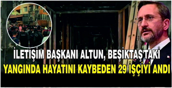  İletişim Başkanı Altun, Beşiktaş'taki yangında hayatını kaybeden 29 işçiyi andı
