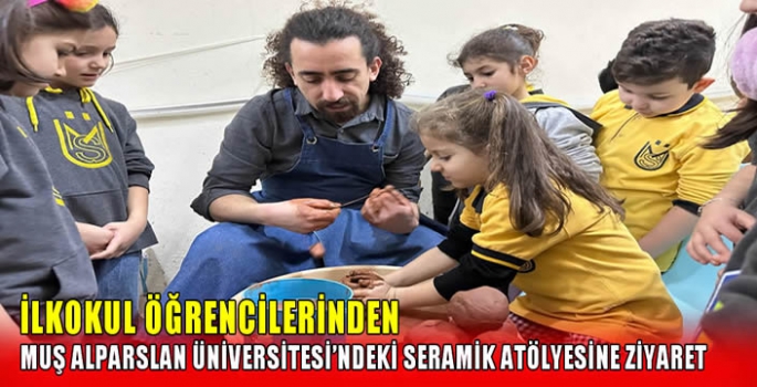 İlkokul öğrencilerinden Muş Alparslan Üniversitesi’ndeki seramik atölyesine ziyaret 