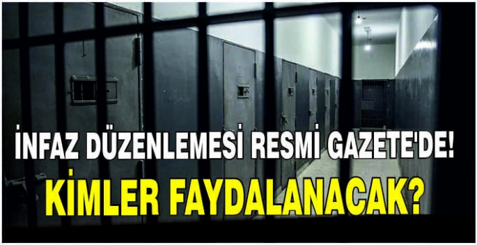 İnfaz düzenlemesi Resmi Gazete'de! Kimler faydalanacak