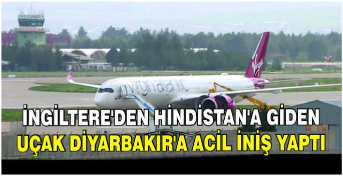 İngiltere'den Hindistan'a giden uçak Diyarbakır'a acil iniş yaptı