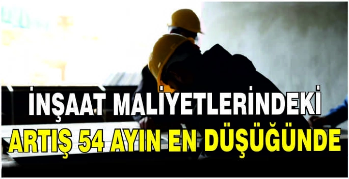 İnşaat maliyetlerindeki artış 54 ayın en düşüğünde