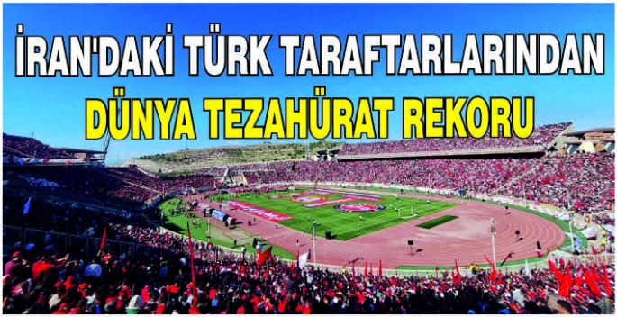 İran'daki Türk taraftarlarından dünya tezahürat rekoru