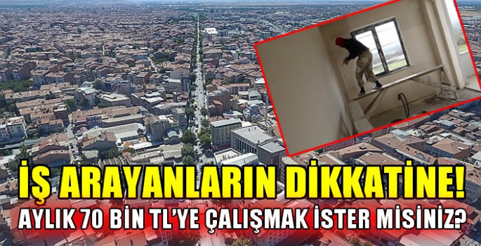 İş arayanların dikkatine! Aylık 70 bin TL’ye çalışmak ister misiniz? 