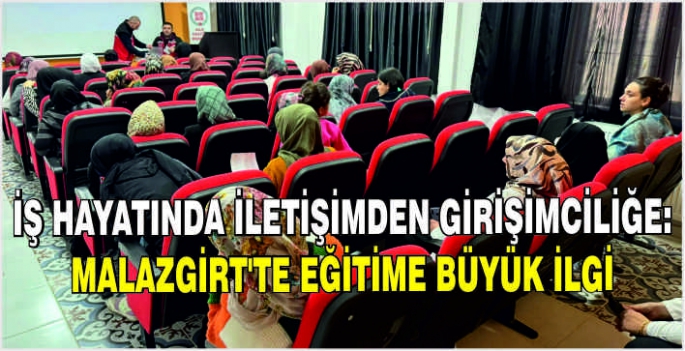 İş hayatında iletişimden girişimciliğe: Malazgirt'te eğitime büyük ilgi